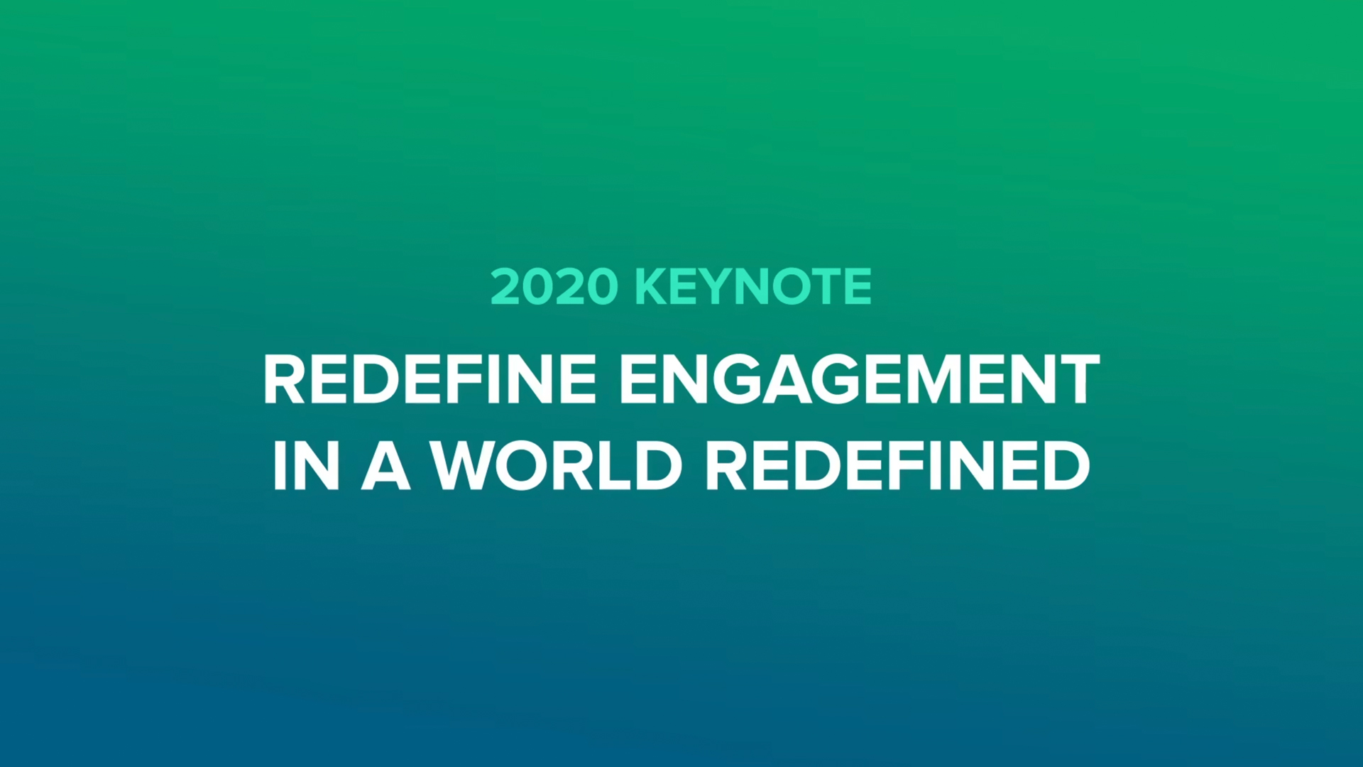 2020 Keynote - Redefine Engagement in a World Redefined