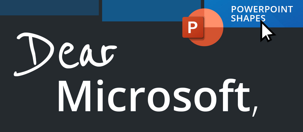 Image with Dear Microsoft as text. A tab has the text PowerPoint Shapes in it